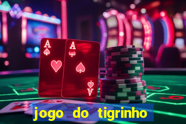 jogo do tigrinho sem depositar nada